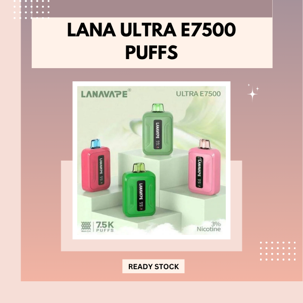 Lana Ultra E7500 disposable vape device lineup displaying the smart digital screen indicator, compact box design, and top Singapore flavors like Tieguan Yin and Sea Salt Lychee.